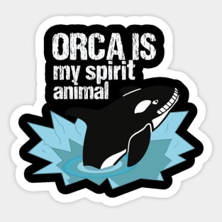 Orca is my spirit animal Sticker